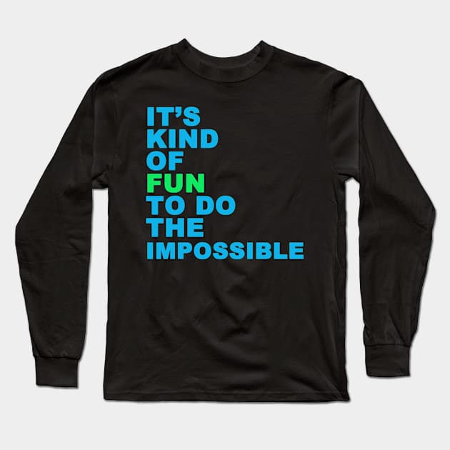 Fun To Do The Impossible Long Sleeve T-Shirt by PositiveATee